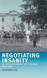Negotiating insanity in the Southeast of Ireland, 1820-1900