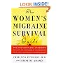 The Women's Migraine Survival Guide: The most complete, up-to-date resource on the causes of your migraine pain--and treatments for real relief