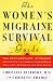 The Women's Migraine Survival Guide: The most complete, up-to-date resource on the causes of your migraine pain--and treatments for real relief