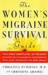 The Women's Migraine Survival Guide: The most complete, up-to-date resource on the causes of your migraine pain--and treatments for real relief
