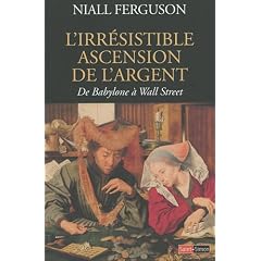 L'Irr�sistible Ascension de l'argent : De Babylone � Wall Street