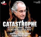 Catastrophe: The Story of Bernard L. Madoff, the Man Who Swindled the World