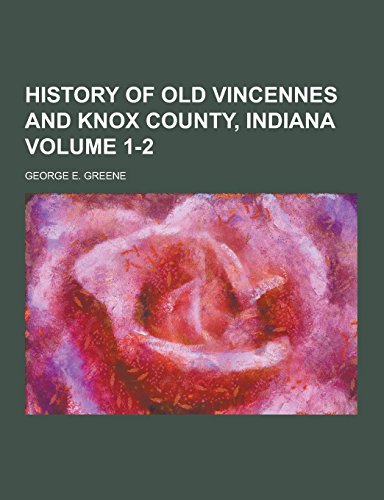 History of Old Vincennes and Knox County, Indiana Volume 1-2