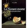 La Nature Morte ou la place des choses: L'Objet et son lieu dans l'art occidental