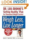 Weigh Less, Live Longer: Dr. Lou Aronne's "Getting Healthy" Plan for Permanent Weight Control