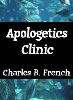apologetics clinic - charles b. french apologetics clinic - charles b. french
