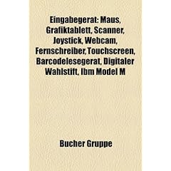 Eingabeger T: Maus, Grafiktablett, Scanner, Joystick, Webcam, Fernschreiber, Touchscreen, Barcodeleseger T, IBM Model M, Digitaler W: Maus, ... Dia-Scan, Logitech G15, Touchpad