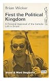 First the political kingdom : a personal appraisal of the Catholic left in Britain