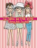 Fun Fashion and Fresh Styles! Coloring Book For Girls (Fashion & Other Fun Coloring Books For Adults, Teens, & Girls) (Volume 8)