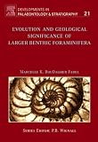 Evolution and Geological Significance of Larger Benthic Foraminifera (Developments in Palaeontology and Stratigraphy)