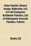 Color Depths: Binary Image, Highcolor, List of 8-Bit Computer Hardware Palettes, List of Videogame Console Palettes, List of Color P-