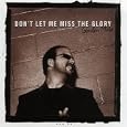 Don't Let Me Miss the Glory