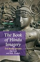 The Book of Hindu Imagery: Gods, Manifestations and Their Meaning The Book of Hindu Imagery: Gods, Manifestations and Their Meaning
