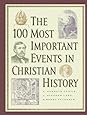 The 100 Most Important Events in Christian History