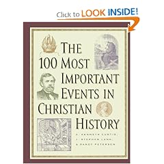 100 Most Important Events in Christian History, The by A. Kenneth Curtis, J. Stephen Lang and Randy Petersen