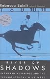 River of Shadows: Eadweard Muybridge and the Technological Wild West