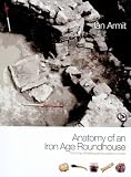 Anatomy of an Iron Age roundhouse : the Cnip wheelhouse excavations, Lewis