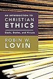 An Introduction to Christian Ethics: Goals, Duties, Virtues