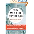 Why Men Stop Having Sex: Men, the Phenomenon of Sexless Relationships, and What You Can Do About It by Bob Berkowitz and Susan Yager-berkowitz