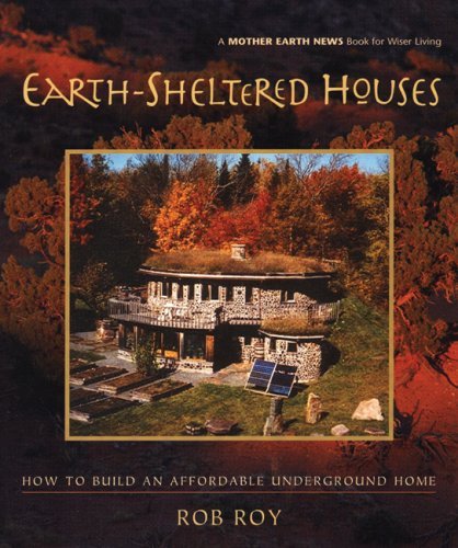 Earth-Sheltered Houses: How to Build an Affordable...