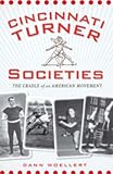 Cincinnati Turner Societies: The Cradle of an American Movement (OH) (KY) (The History Press)