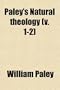 Paley's Natural Theology (Volume 1-2); With Illustrative Notes