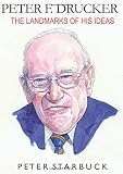 Peter F. Drucker : the landmarks of his ideas