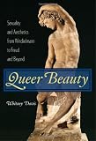 Queer Beauty: Sexuality and Aesthetics from Winckelmann to Freud and Beyond (Columbia Themes in Philosophy, Social Criticism, and the Arts)