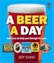 A Beer a Day: 366 Beers to Help You Through the Year