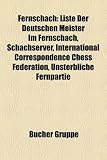 Produkt-Bild: Fernschach: Fernschachspieler, Mary Rudge, Juliane Hund, Johann Berger, Klaus Junge, Jonny Hector, Liste der deutschen Meister im Fernschach, Lothar ... K. von Weizs&auml;cker, Antonius van der Linde