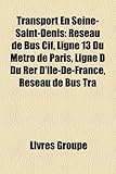 Transport En Seine-Saint-Denis: Rseau de Bus Cif, Ligne 13 Du Mtro de Paris, Ligne D Du Rer D'Le-de-France, Rseau de Bus Tra-