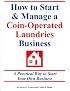 How to Start & Manage a Coin-Operated Laundries Business: A Practical Way to Start Your Own Business