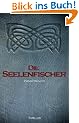 Die Seelenfischer (Seelenfischer-Trilogie - Band 1)