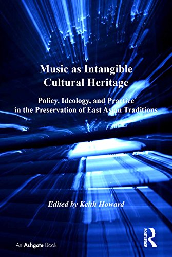 Music as Intangible Cultural Heritage: Policy, Ideology, and Practice in the Preservation of East Asian Traditions (SOAS Musicology Series)
