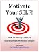 Motivate Your SELF! How To Fire Up Your Life And Become A Motivated Person by Bob Crawford