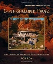Earth-Sheltered Houses: How to Build an Affordable... (Mother Earth News Wiser Living Series)