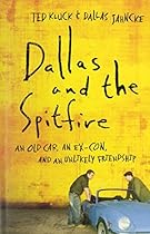 Dallas and the Spitfire: An Old Car, an Ex-Con, and an Unlikely Friendship