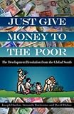 Just Give Money to the Poor: The Development Revolution from the
Global South