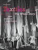 Textiles: The Whole Story: Uses, Meanings, Significance