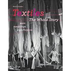 Textiles: The Whole Story: Uses � Meanings � Significance