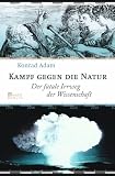 Produkt-Bild: Kampf gegen die Natur: Der fatale Irrweg der Wissenschaft