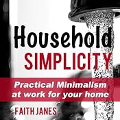 Household Simplicity: Practical Minimalism at Work for Your Home (Practical Minimalism Book Series) | [Faith Janes]