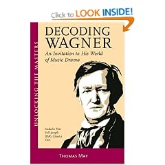 Decoding Wagner: A Basic Guide into His World of Music Drama (Unlocking the Masters)