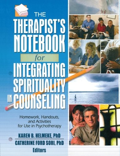 Therapist's Notebook for Integrating Spirituality in Counseling, Vol. 1: Homework, Handouts, and Activities for Use in Psychotherapy (Haworth Practical Practice in Mental Health) (v. 1)