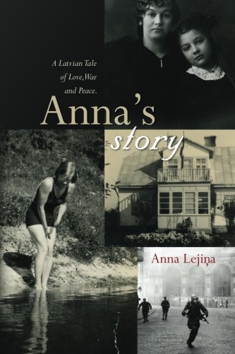 Anna's Story: A Latvian Tale of Love, War and Peace.