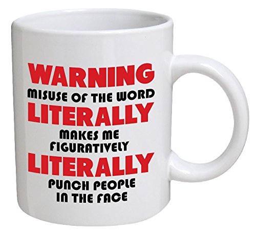 Funny Mug Grammar - Warning: Misuse of the word literally makes me punch people in the face - 11 OZ Coffee Mugs - Funny Inspirational and sarcasm - By A Mug To Keep TM