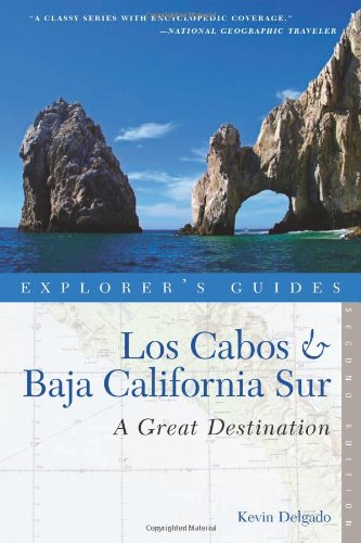 Explorer's Guide Los Cabos & Baja California Sur: A Great Destination (Second Edition)  (Explorer's Great Destinations)