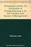 Enterprise in action : an introduction to entrepreneurship in an Irish context