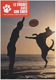 Le Frisbee avec son chien : Du premier Frisbee au freestyle