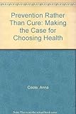 Prevention rather than cure : making the case for choosing health